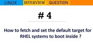 Linux Interview Q&A #4 - How to fetch and set the default target for RHEL systems to boot inside ?
