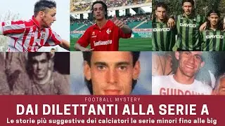 Dai DILETTANTI alla SERIE A: calciatori arrivati dalla D alle big