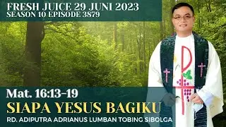 Siapa Yesus Bagiku - Fresh Juice 29 Juni 2023 -  RD. Adiputra Adrianus Lumban Tobing - Sibolga