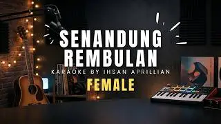 SENANDUNG REMBULAN KARAOKE FEMALE BY IHSAN APRILLIAN