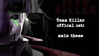 The Team Killer Official Soundtrack - Main Theme