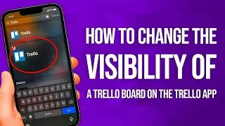 How To Change The Visibility Of A Trello Board On The Trello App: Simple Guide!