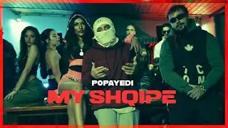 Popayedi - My Shqipe (Official Music Video)