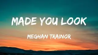 Made You Look - Meghan Trainor (Lyrics)