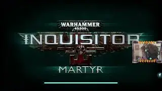 ArachnidXIII Plays:- Warhammer 40,000: Inquisitor Martyr:- Holy Fire and Crumpets !