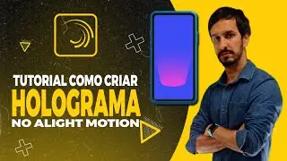 COMO CRIAR HOLOGRAMA | ALIGHT MOTION