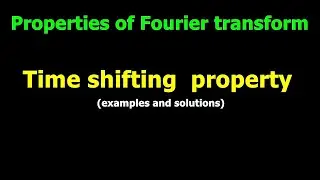 Time shifting property II Fourier transform