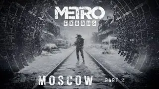 Metro: Exodus Walkthrough - Part 2- Moscow- No Commentary - Ranger Hardcore Difficulty