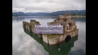 México es tu Museo - Templo de Quechula