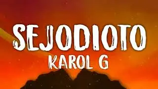 KAROL G - SEJODIOTO (Letra Lyrics