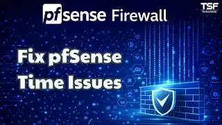 Pfsense - P8 Fix Time Issues in pfSense: Configure Timezone and NTP
