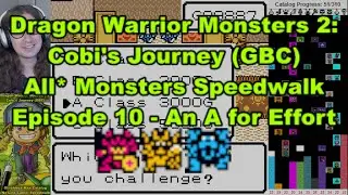 Let's Speedwalk Dragon Warrior Monsters 2: All* Monsters! Episode 10: An A for Effort