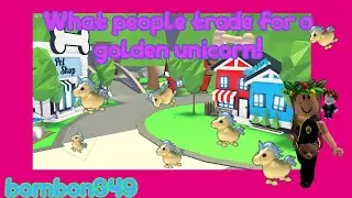 WHAT PEOPLE TRADE FOR A GOLDEN UNICORN! || bombon349