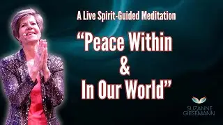 Live Spirit-Guided Meditation:  Peace Within & In Our World