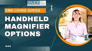 AMD Living: Handheld Magnifier Options for Macular Degeneration