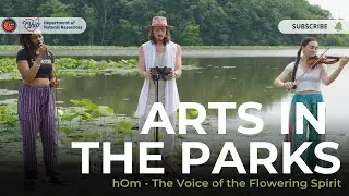 Arts in the Parks Presents: hOm - The Voice of the Flowering Spirit