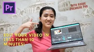 EDIT VIDEO IN LESS THAN 10 MINUTES WITH ADOBE PREMIERE PRO!!