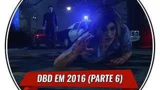 COMO ERA O DBD EM 2016 (PARTE 6/6) | Dead By Daylight