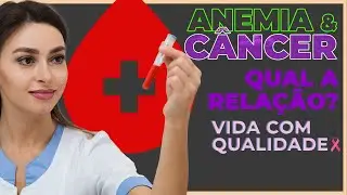 ANEMIA e CÂNCER  |   VOCÊ SABIA DISSO?