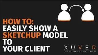 How to easily show a Sketchup model to your client (using Xuver)