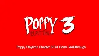 Poppy Playtime Chapter 3 Full Game Walkthrough