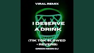 What I'm I Supposed To Do I Deserve A Drink (Tik Tok Slowed + Reverb)