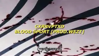 CXRRVPTXD - BLOOD SPORT° [PROD @WEZT]