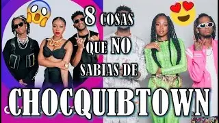 8 COSAS QUE NO SABÍAS DE CHOCQUIBTOWN