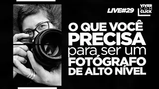 LIVE #29 - O QUE VOCÊ PRECISA PARA SER UM FOTÓGRAFO DE ALTO NÍVEL.