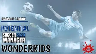 SOCCER MANAGER 2023 Potential Wonderkids England League - Pemain Bintang Masa Depan (Wajib Beli)