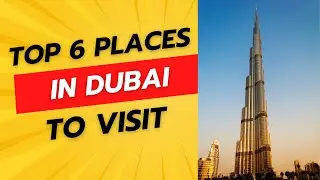 Dubai Tourism, Best 6 places to visit Dubai in 2023, best things to do in Dubai