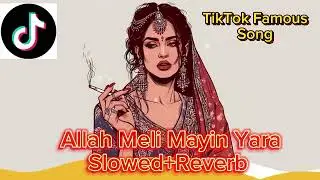 Allah Meli Mayin Yara Slowed Reverb TikTok Famous Song
