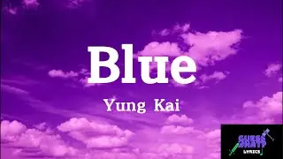 Blue - Yun Kai  ( Lyric Video )