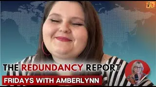 The Redundancy Report - Fridays with AMBERLYNN