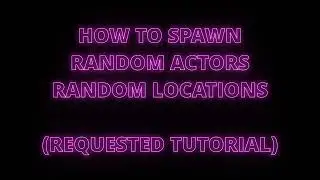 HOW TO SPAWN RANDOM ACTORS ON A RANDOM LOCATION (REQUESTED TUTORIAL)