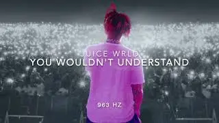 Juice WRLD - You Wouldn't Understand [963 Hz]