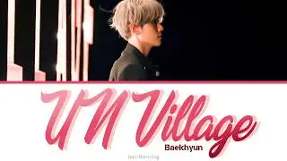 Baekhyun (백현) – UN Village (Color-coded lyrics) Han/Rom/Eng