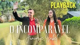 Junior e Isabel - O Incomparável | Playback Oficial