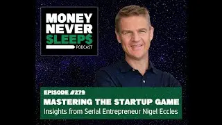 Mastering the Startup Game | Nigel Eccles | Insights from a Serial Entrepreneur [279]
