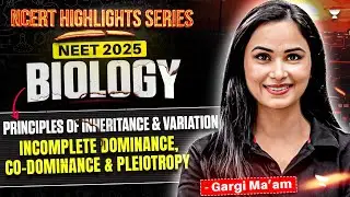 NEET 2025 Biology: Incomplete Dominance, Co Dominance & Pleiotropy | Dr. Gargi
