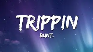 BUNT. - TRIPPIN (Lyrics)