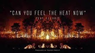 Can You Feel the Heat Now (feat. Fleurie) - Tommee Profitt