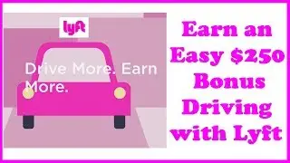 Earn an Easy $250 Bonus Driving with Lyft