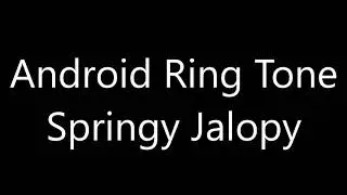 Android ringtone - Springy Jalopy
