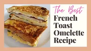 The Best French Toast Omelette