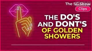 The DO's and DON'Ts of GOLDEN SHOWERS - The SG Show Clips