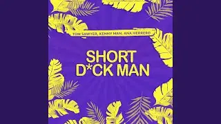Short Dick Man (feat. Ana Herrero)