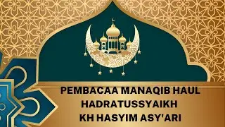 Pembacaa MANAQIB HAUL HADRATUSSYAIKH KH  HASYIM ASY'ARI
