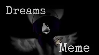 Dreams [MEME] collab