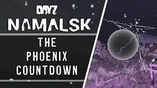 The Phoenix Countdown | DayZ Lore Breakdown & Summary | Namalsk Content Update 3